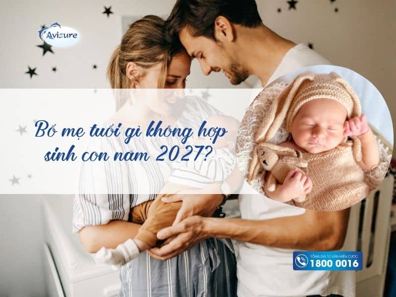 Bố mẹ tuổi gì không hợp sinh con năm 2027?